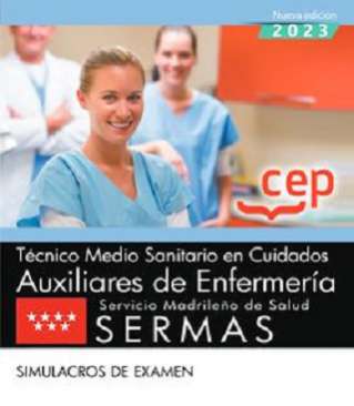 Técnico Medio Sanitario en Cuidados Auxiliares de Enfermería, Servicio Madrileño de Salud (SERMAS). Simulacros de examen