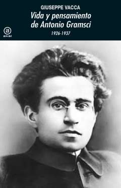 Vida y pensamiento de Antonio Gramsci (1926-1937)