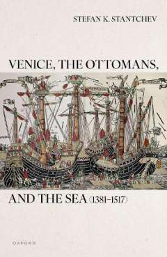 Venice, the Ottomans, and the Sea (1381-1517)