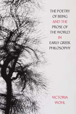 The Poetry of Being and the Prose of the World in Early Greek Philosophy