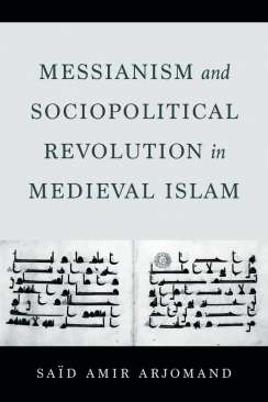Messianism and Sociopolitical Revolution in Medieval Islam