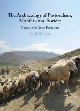 The Archaeology of Pastoralism, Mobility, and Society