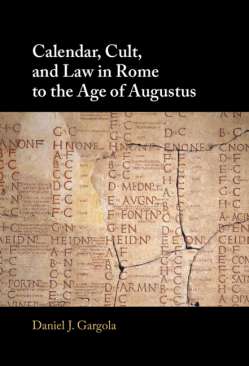 Calendar, Cult, and Law in Rome to the Age of Augustus