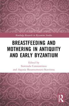 Breastfeeding and Mothering in Antiquity and Early Byzantium