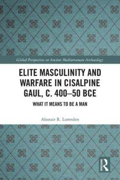Elite Masculinity and Warfare in Cisalpine Gaul, c. 400-50 BCE