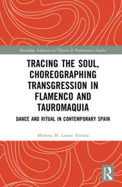 Tracing the Soul, Choreographing Transgression in Flamenco and Tauromaquia