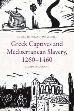 Greek captives and Mediterranean slavery, 1260-1460