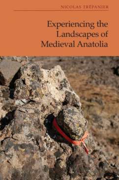 Experiencing the Landscapes of Medieval Anatolia