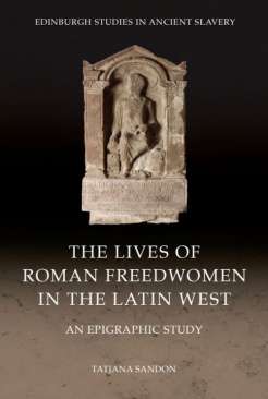 The Lives of Roman Freedwomen in the Latin West