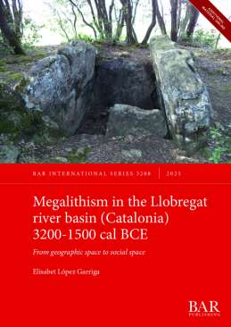 Megalithism in the Llobregat river basin (Catalonia) 3200-1500 cal BCE