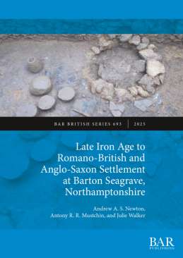 Late Iron Age to Romano-British and Anglo-Saxon Settlement at Barton Seagrave, Northamptonshire