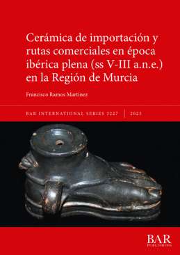 Cer�mica de importaci�n y rutas comerciales en �poca ib�rica plena (ss V-III a.n.e.) en la Regi�n de Murcia