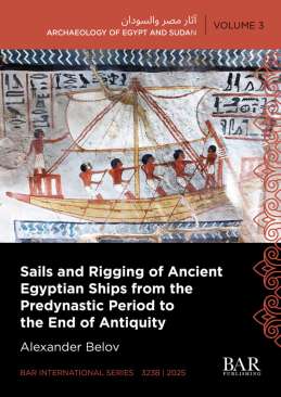 Sails and Rigging of Ancient Egyptian Ships from the Predynastic Period to the End of Antiquity
