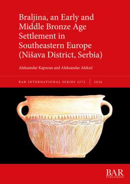 Braljina, an Early and Middle Bronze Age Settlement in Southeastern Europe (Nisava District, Serbia)