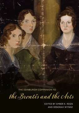 The Edinburgh Companion to the Bront�s and the Arts