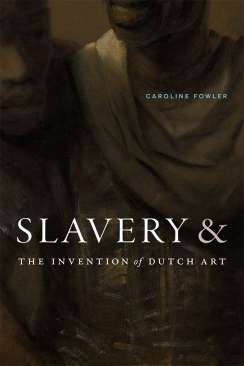 Slavery and the Invention of Dutch Art