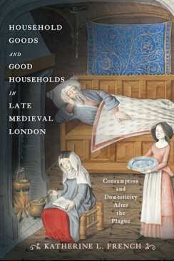 Household Goods and Good Households in Late Medieval London