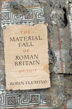 The Material Fall of Roman Britain, 300-525 CE