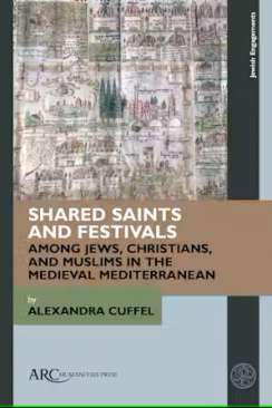 Shared Saints and Festivals among Jews, Christians, and Muslims in the Medieval Mediterranean