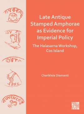 Late Antique Stamped Amphorae as Evidence for Imperial Policy The Halasarna Workshop, Cos Island