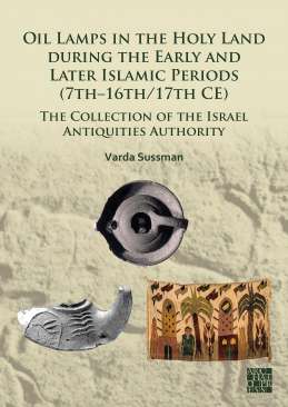 Oil Lamps in the Holy Land during the Early and Later Islamic Periods (7th�16th/17th CE)