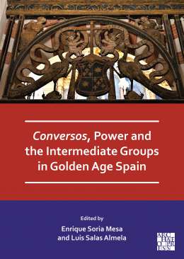 Conversos, Power and the Intermediate Groups in Golden Age Spain