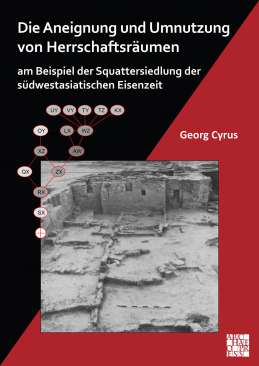 Die Aneignung und Umnutzung von Herrschaftsr�umen am Beispiel der Squattersiedlung der s�dwestasiatischen Eisenzeit