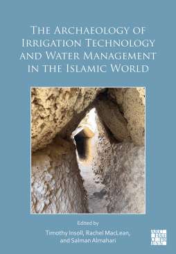 The Archaeology of Irrigation Technology and Water Management in the Islamic World