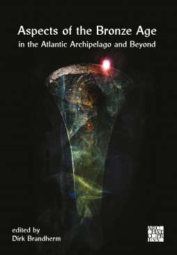 Aspects of the Bronze Age in the Atlantic Archipelago and Beyond