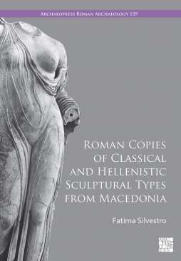 Roman Copies of Classical and Hellenistic Sculptural Types from Macedonia