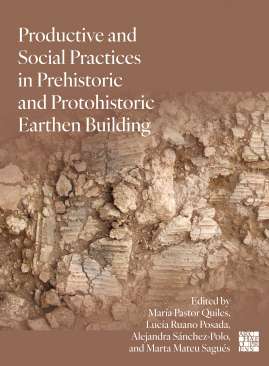 Productive and Social Practices in Prehistoric and Protohistoric Earthen Building