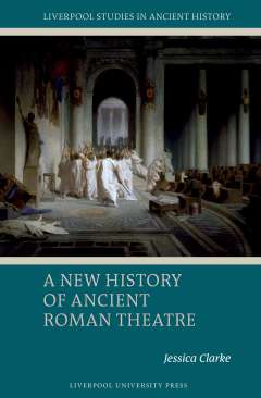 A New History of Ancient Roman Theatre