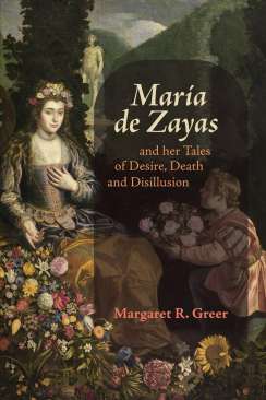 Mar�a de Zayas and her Tales of Desire, Death and Disillusion