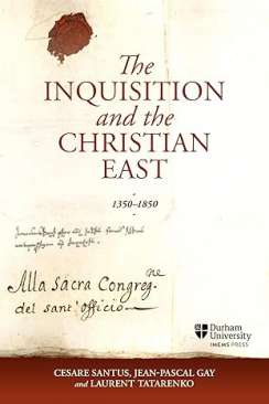The Inquisition and the Christian East, 1350-1850
