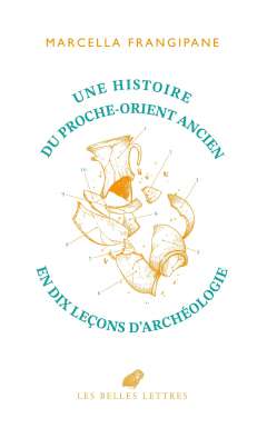 Une histoire du Proche-Orient ancien en dix le�ons d'arch�ologie