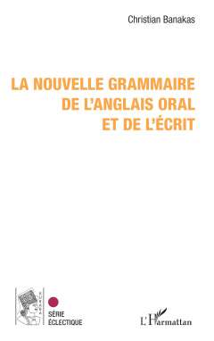 La nouvelle grammaire de l'anglais oral et de l'�crit
