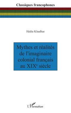 Mythes et r�alit�s de l'imaginaire colonial fran�ais au XIXe si�cle