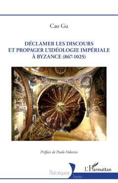 D�clamer les discours et propager l'id�ologie imp�riale � Byzance (867-1025)