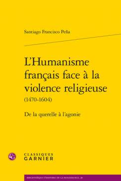 L'Humanisme fran�ais face � la violence religieuse (1470-1604)
