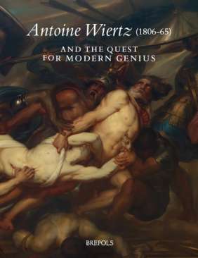 Antoine Wiertz (1806-65) and the Quest for Modern Genius