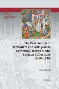 The Destruction of Jerusalem and Anti-Jewish Commonplaces in Model Sermon Collections (1100-1350)