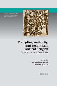 Discipline, Authority, and Text in Late Ancient Religion