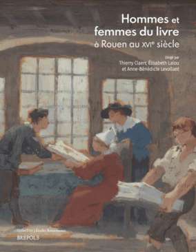 Hommes et femmes du livre � Rouen au XVIe si�cle