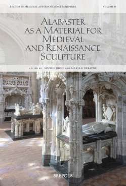 Alabaster as a Material for Medieval and Renaissance Sculpture