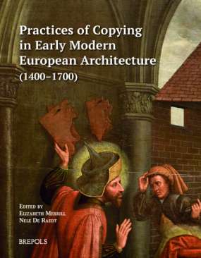 Practices of Copying in Early Modern European Architecture (1400�1700)