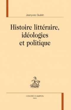 Histoire litt�raire, id�ologies et politique