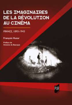 Les imaginaires de la R�volution au cin�ma France, 1895-1945