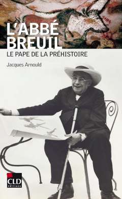 L'abb� Breuil, le pape de la pr�histoire