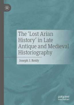 The 'Lost Arian History' in Late Antique and Medieval Historiography