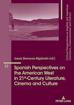 Spanish Perspectives on The American West in 21st-Century Literature, Cinema and Culture